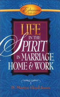 Cover image for Life in the Spirit: In Marriage, Home, and Work--An Exposition of Ephesians 5:18-6:9