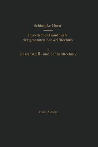 Praktisches Handbuch der gesamten Schweisstechnik: Erster Band: Gasschweiss- und Schneidtechnik