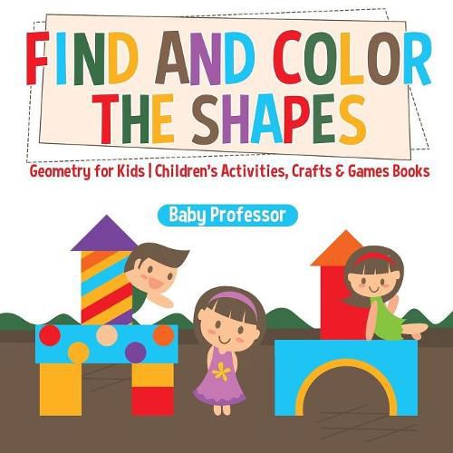 Cover image for Find and Color the Shapes: Geometry for Kids Children's Activities, Crafts & Games Books