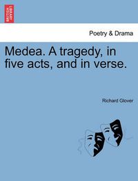 Cover image for Medea. a Tragedy, in Five Acts, and in Verse.