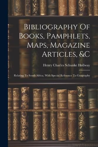 Cover image for Bibliography Of Books, Pamphlets, Maps, Magazine Articles, &c