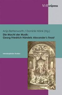 Cover image for Die Macht der Musik - Georg Friedrich Handels Alexander's Feast: Interdisziplinre Studien