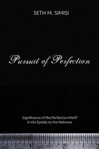 Cover image for Pursuit of Perfection: Significance of the Perfection Motif in the Epistle to the Hebrews