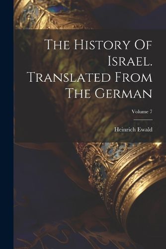 Cover image for The History Of Israel. Translated From The German; Volume 7