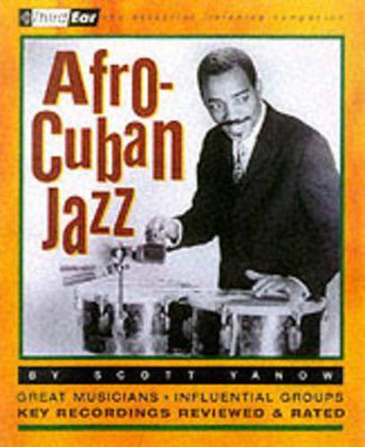Cover image for Afro-Cuban Jazz: Third Ear: The Essential Listening Companion
