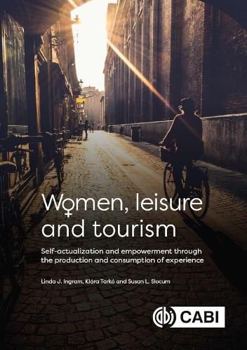 Cover image for Women, Leisure and Tourism: Self-actualization and Empowerment through the Production and Consumption of Experience