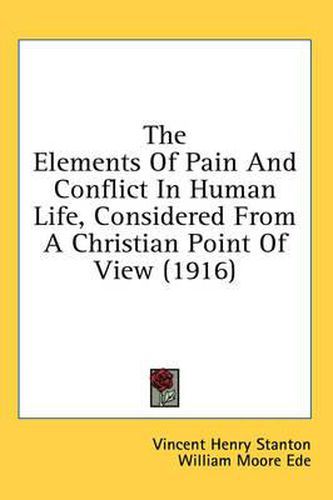 The Elements of Pain and Conflict in Human Life, Considered from a Christian Point of View (1916)