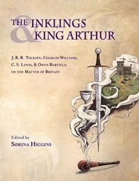 Cover image for Inklings and King Arthur: J.R.R. Tolkien, Charles Williams, C.S. Lewis, and Owen Barfield on the Matter of Britain
