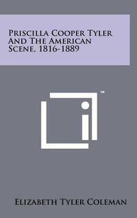 Cover image for Priscilla Cooper Tyler and the American Scene, 1816-1889