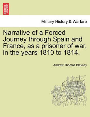 Cover image for Narrative of a Forced Journey through Spain and France, as a prisoner of war, in the years 1810 to 1814. VOL. I