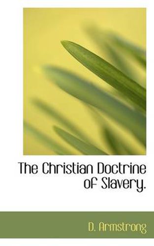 Cover image for The Christian Doctrine of Slavery.