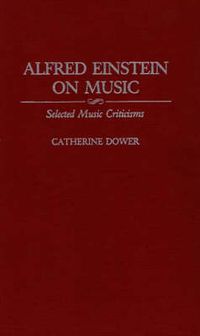 Cover image for Alfred Einstein on Music: Selected Music Criticisms