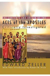 Cover image for The Contents and Origin of the Acts of the Apostles: Critically Investigated, 2 Volumes