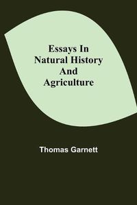 Cover image for Essays in Natural History and Agriculture