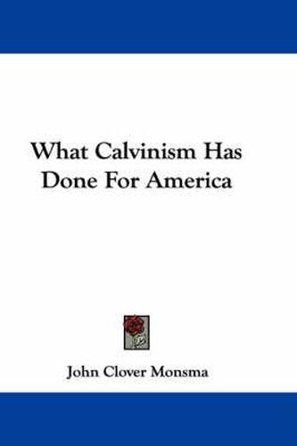 Cover image for What Calvinism Has Done for America