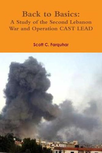 Cover image for Back to Basics: A Study of the Second Lebanon War and Operation CAST LEAD