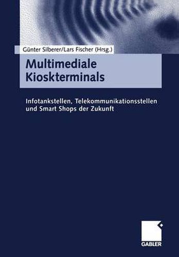 Cover image for Multimediale Kioskterminals: Infotankstellen, Telekommunikationssysteme und Smart Shops der Zukunft