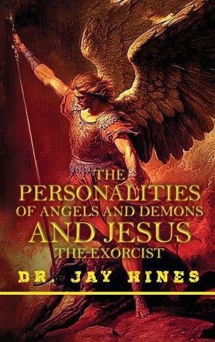 Cover image for The Personality of Angels and Demons and Jesus the Exorcist, What Everyone Should Know about the Spirits of Light and Darkness