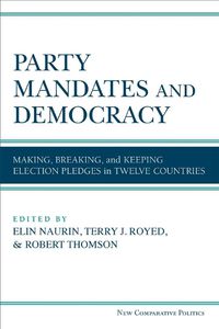 Cover image for Party Mandates and Democracy: Making, Breaking, and Keeping Election Pledges in Twelve Countries