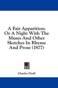 Cover image for A Fair Apparition: Or a Night with the Muses and Other Sketches in Rhyme and Prose (1877)