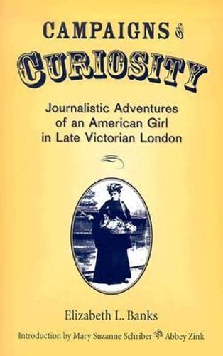 Cover image for Campaigns of Curiosity: Journalistic Adventures of an American Girl in Late Victorian London
