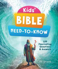 Cover image for Kids' Bible Need-To-Know: 199 Fascinating Questions & Answers