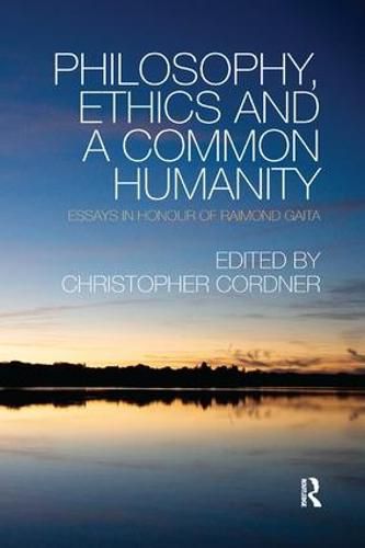 Philosophy, Ethics and a Common Humanity: Essays in Honour of Raimond Gaita