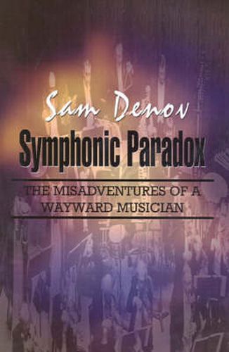 Cover image for Symphonic Paradox: The Misadventures of a Wayward Musician