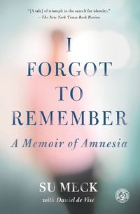 Cover image for I Forgot to Remember: A Memoir of Amnesia