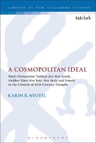 Cover image for A Cosmopolitan Ideal: Paul's Declaration 'Neither Jew Nor Greek, Neither Slave Nor Free, Nor Male and Female' in the Context of First-Century Thought