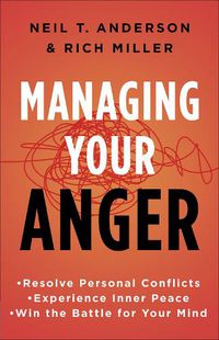 Cover image for Managing Your Anger: Resolve Personal Conflicts, Experience Inner Peace, and Win the Battle for Your Mind