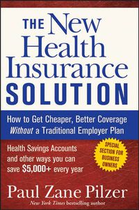 Cover image for The New Health Insurance Solution: How to Get Cheaper, Better Coverage without a Traditional Employer Plan