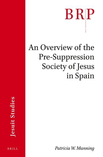 Cover image for An Overview of the Pre-suppression Society of Jesus in Spain: Brill's Research Perspectives in Jesuit Studies