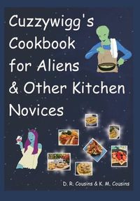 Cover image for Cuzzywigg's Cookbook For Aliens & Other Kitchen Novices