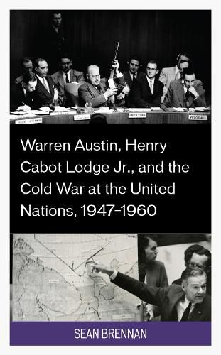 Cover image for Warren Austin, Henry Cabot Lodge Jr., and the Cold War at the United Nations, 1947-1960