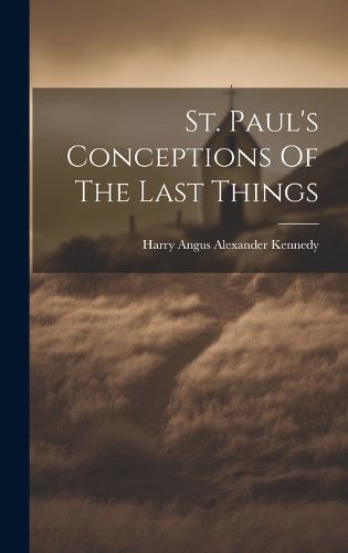 Cover image for St. Paul's Conceptions Of The Last Things