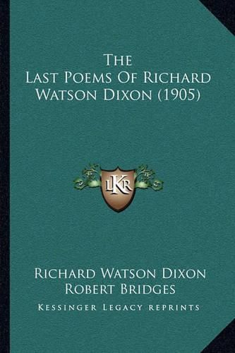 The Last Poems of Richard Watson Dixon (1905)