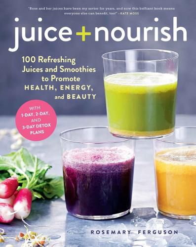 Cover image for Juice + Nourish: 100 Refreshing Juices and Smoothies to Promote Health, Energy, and Beauty