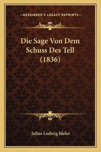 Cover image for Die Sage Von Dem Schuss Des Tell (1836)