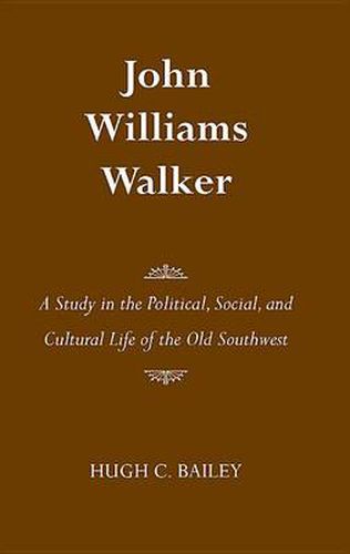 John Williams Walker: A Study in the Political, Social, and Cultural Life of the Old Southwest