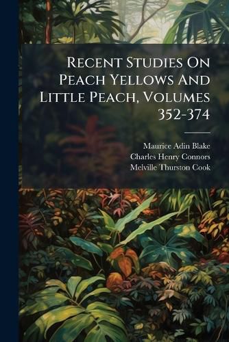 Cover image for Recent Studies On Peach Yellows And Little Peach, Volumes 352-374
