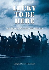 Cover image for Lucky to be Here, Jack Bewes, 463 Lancaster Squadron