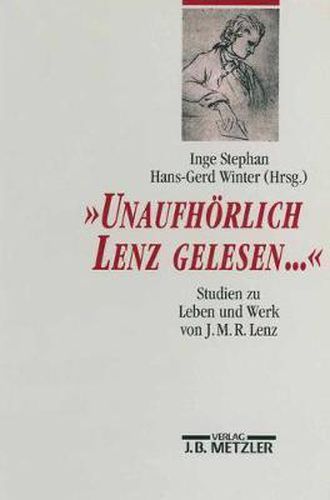 Cover image for Unaufhoerlich Lenz gelesen...: Studien zu Leben und Werk von J. M. R. Lenz