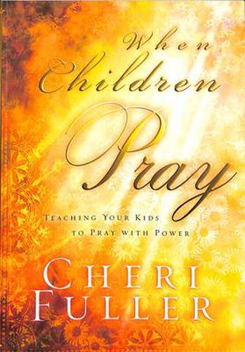 Cover image for When Children Pray: Teaching your Kids to Pray with Power