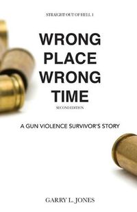 Cover image for Straight Out of Hell 1 WRONG PLACE WRONG TIME: A Gun Violence Survivor's Story