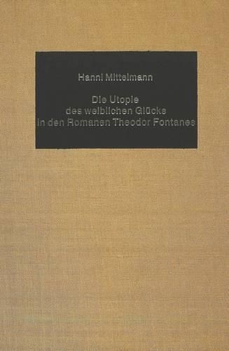 Cover image for Die Utopie Des Weiblichen Gluecks in Den Romanen Theodor Fontanes