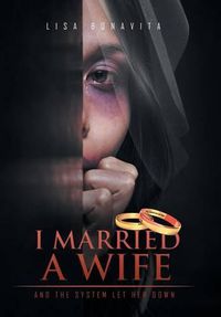 Cover image for I Married A Wife: And The System Let Her Down