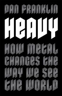 Cover image for Heavy: How Metal Changes the Way We See the World