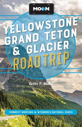 Cover image for Moon Yellowstone, Grand Teton & Glacier Road Trip (Third Edition)