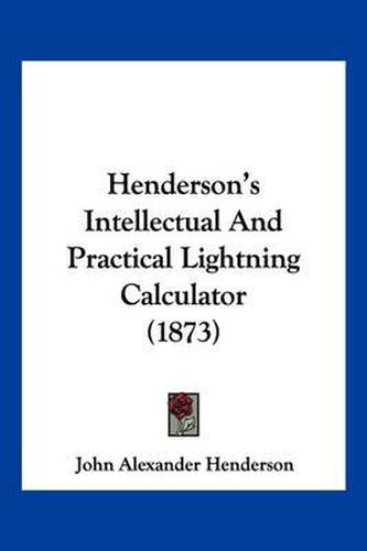 Cover image for Henderson's Intellectual and Practical Lightning Calculator (1873)